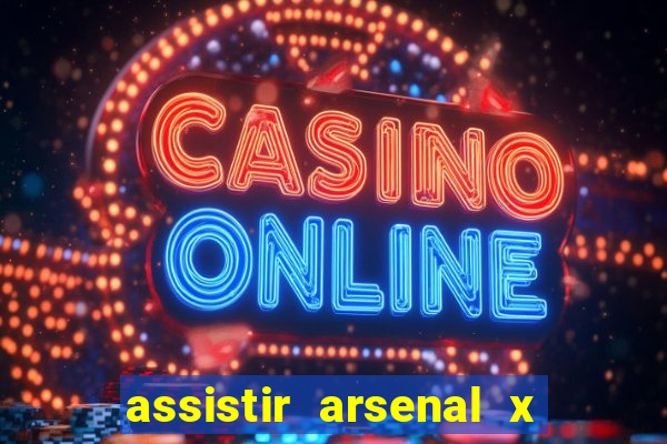 assistir arsenal x barcelona ao vivo hd